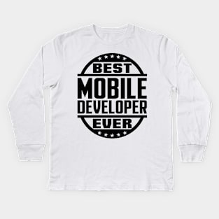 Best Mobile Developer Ever Kids Long Sleeve T-Shirt